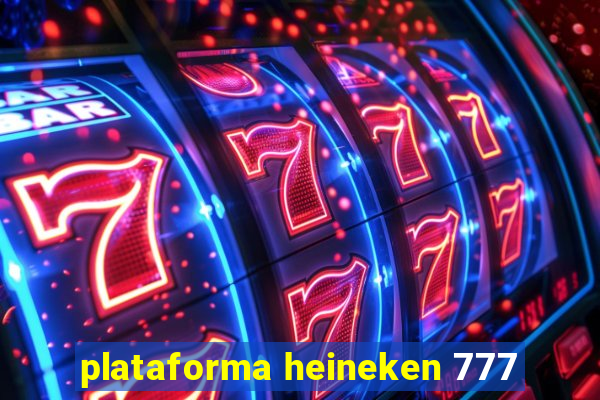 plataforma heineken 777